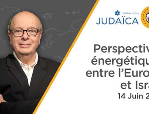 Perspectives énergétiques entre l’Europe et Israël – Radio Judaïca